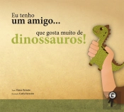 Eu tenho um Amigo… Que Gosta Muito de Dinossauros!
