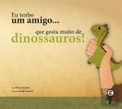 Eu tenho um Amigo… Que Gosta Muito de Dinossauros!