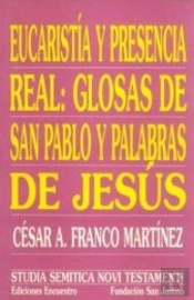 Eucaristía Y Presencia Real: Glosas De San Pablo Y Palabras De Jesús