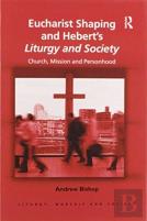 Eucharist Shaping And Hebertâ€™S Liturgy And Society