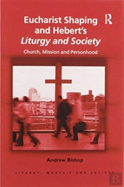 Bertrand.pt - Eucharist Shaping And Hebertâ€™S Liturgy And Society
