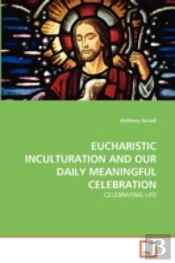 Eucharistic Inculturation And Our Daily Meaningful Celebration