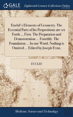 Bertrand.pt - Euclid'S Elements Of Geometry. The Essential Parts Of His Propositions Are Set Forth ... First. The Preparation And Demonstration ... Fourthly. The Foundation ... In One Word, Nothing Is Omitted ... E