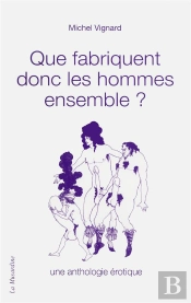 Eue Fabriquent Donc Les Hommes Ensemble. Anthologie Erotique