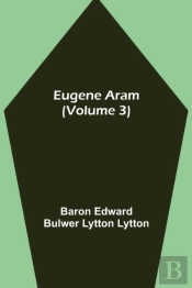 Eugene Aram (Volume 3)