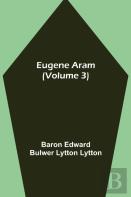Eugene Aram (Volume 3)