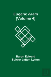 Eugene Aram (Volume 4)