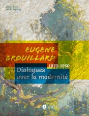 Eugène Brouillard ; Dialogues Avec La Modernité 1870-1950