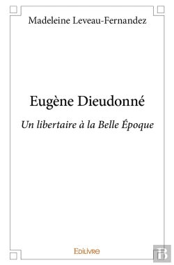 Bertrand.pt - Eugène Dieudonné : Un Libertaire À La Belle Époque