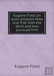 Eugene Field An Auto-Analysis How One Friar Met The Devil And Two Pursued Him