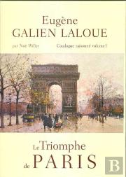 Eugene Galien-Laloue, Catalogue Raisonne T.1 ; Le Triomphe De Paris