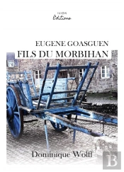 Eugene Goasguen, Fils Du Morbihan - Enquetes, Intrigues Et Croyances Ancestrales.