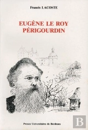 Eugène Le Roy, Périgourdin : Un Romancier Militant Et Sa Province