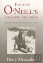Eugene O'Neill'S Creative Struggle