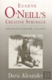 Eugene O'Neill'S Creative Struggle