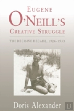 Bertrand.pt - Eugene O'Neill'S Creative Struggle