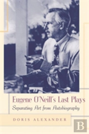 Eugene O'Neill'S Last Plays