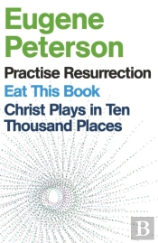 Eugene Peterson: Christ Plays In Ten Thousand Places, Eat This Book, Practise Resurrection