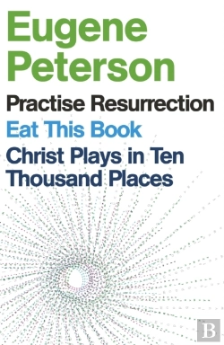 Bertrand.pt - Eugene Peterson: Christ Plays In Ten Thousand Places, Eat This Book, Practise Resurrection