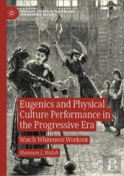 Eugenics And Physical Culture Performance In The Progressive Era