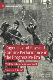 Eugenics And Physical Culture Performance In The Progressive Era