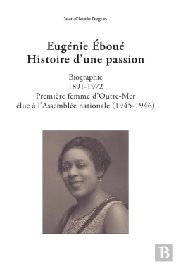Bertrand.pt - Eugenie Eboue. Histoire D'Une Passion - Biographie. 1891-1972. Premiere Femme D'Outre-Mer Elue A L'A