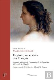 Eugenie, Imperatrice Des Francais - Actes Du Colloque Du Centenaire De La Disparition D'Eugenie De M