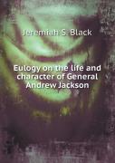 Eulogy On The Life And Character Of General Andrew Jackson