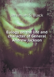 Eulogy On The Life And Character Of General Andrew Jackson