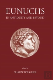 Eunuchs In Antiquity And Beyond