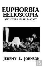 Euphorbia Helioscopia And Other Dark Fantasy