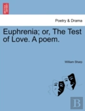 Euphrenia; Or, The Test Of Love. A Poem.