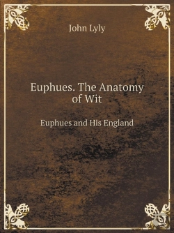 Bertrand.pt - Euphues. The Anatomy Of Wit Euphues And His England