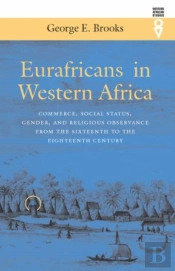 Eurafricans In Western Africa - Commerce, Social Status, Gender And Religious Observance From The Sixteenth To Eighteenth Century