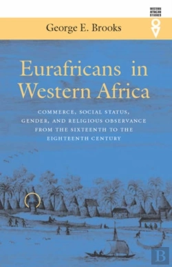 Bertrand.pt - Eurafricans In Western Africa - Commerce, Social Status, Gender And Religious Observance From The Sixteenth To Eighteenth Century