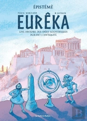 Eurêka : Une Histoire Des Idées Scientifiques Durant L'Antiquité