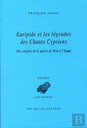Euripide Et Les Légendes Des Chants Cypriens : Des Origines De La Guerre De Troie À L'Iliade