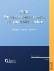 Eurl ; Entreprise Unipersonnelle À Responsabilité Limitée ; Création, Gestion, Évolution (11e Édition)