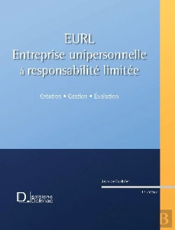 Bertrand.pt - Eurl ; Entreprise Unipersonnelle À Responsabilité Limitée ; Création, Gestion, Évolution (11e Édition)