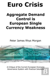 Euro Crisis Aggregate Demand Control Is European Single Currency Weakness