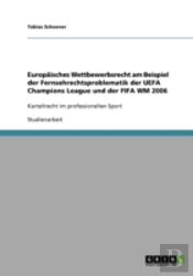 Europaisches Wettbewerbsrecht Am Beispiel Der Fernsehrechtsproblematik Der Uefa Champions League Und Der Fifa Wm 2006