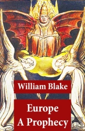 Europe A Prophecy (Illuminated Manuscript With The Original Illustrations Of William Blake)