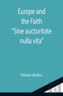 Europe And The Faith; Sine Auctoritate Nulla Vita