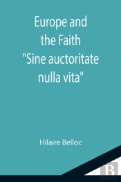 Europe And The Faith; Sine Auctoritate Nulla Vita