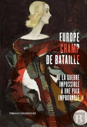 Europe Champ De Bataille : De La Guerre Impossible À Une Paix Improbable