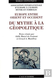 Europe Entre Orient Et Occident: Du Mythe A La Geopolitique