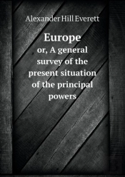 Europe Or, A General Survey Of The Present Situation Of The Principal Powers