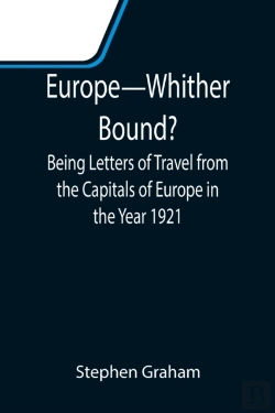 Bertrand.pt - Europe-Whither Bound?; Being Letters Of Travel From The Capitals Of Europe In The Year 1921
