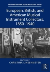 European, British, And American Musical Instrument Collectors, 1850â€“1940