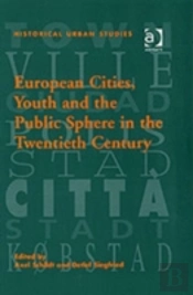 European Cities, Youth And The Public Sphere In The Twentieth Century
